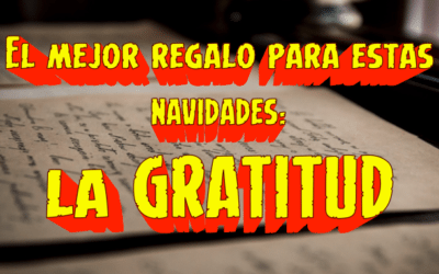 EL MEJOR REGALO PARA ESTAS NAVIDADES: la gratitud