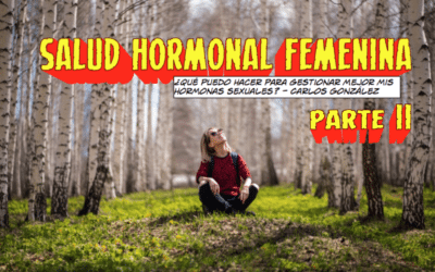 SALUD HORMONAL FEMENINA ¿Qué puedo hacer para gestionar mejor mis hormonas sexuales? – PARTE II